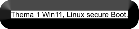 Thema 1 Win11, Linux secure Boot.